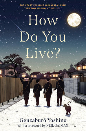 How Do You Live? Hardcover by Genzaburo Yoshino with a foreword by Neil Gaiman; translated by Bruno Navasky