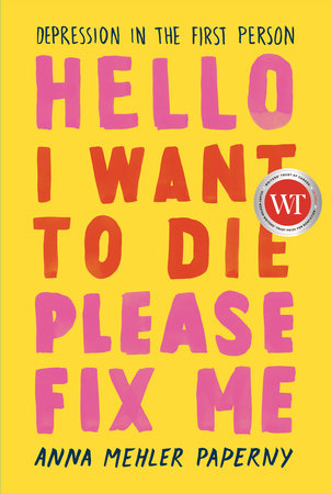Hello I Want to Die Please Fix Me Paperback by Anna Mehler Paperny