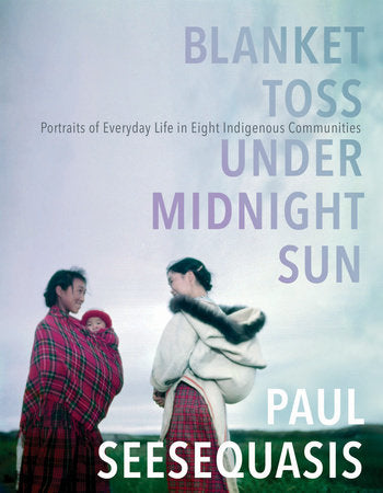 Blanket Toss Under Midnight Sun Paperback by Paul Seesequasis
