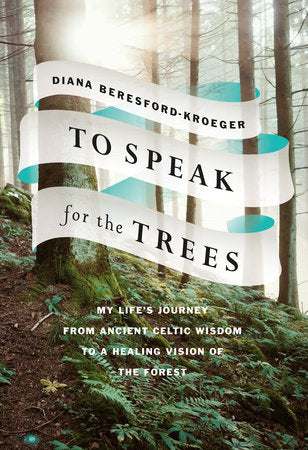 To Speak for the Trees Hardcover by Diana Beresford-Kroeger