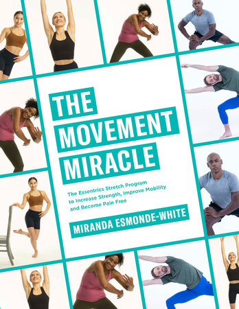 The Movement Miracle: The Essentrics Stretch Program to Increase Strength, Improve Mobility and Become Pain Free Hardcover by Miranda Esmonde-White