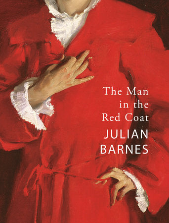 The Man in the Red Coat Hardcover by Julian Barnes