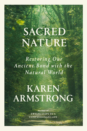 Sacred Nature: Restoring our Ancient Bond with the Natural World Hardcover by Karen Armstrong