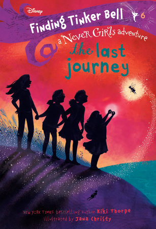 Finding Tinker Bell #6: The Last Journey (Disney: The Never Girls) Paperback by Kiki Thorpe; illustrated by Jana Christy