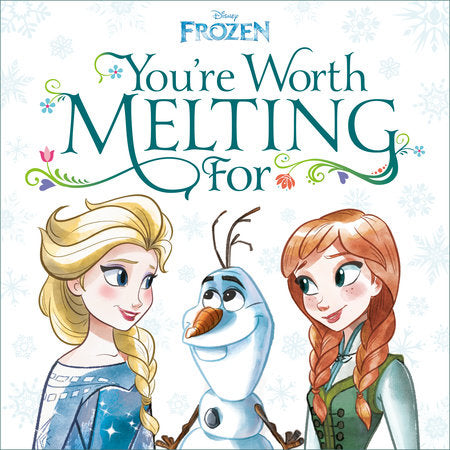 You're Worth Melting For (Disney Frozen) Hardcover by Megan Roth; illustrated by the Disney Storybook Art Team