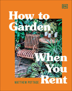 How to Garden When You Rent Hardcover by Matthew Pottage