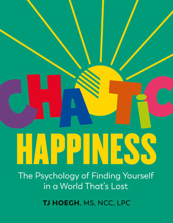 Chaotic Happiness Hardcover by T.J. Hoegh