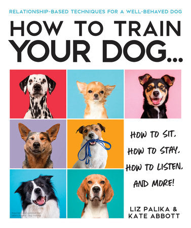 How to Train Your Dog Paperback by Liz Palika & Kate Abbott