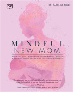 Mindful New Mom Hardcover by Caroline Boyd
