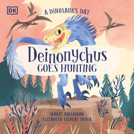 A Dinosaur's Day: Deinonychus Goes Hunting Hardcover by Elizabeth Gilbert Bedia