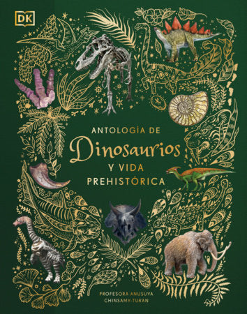 Antología de dinosaurios y vida prehistórica (Dinosaurs and Other Prehistoric Life) Hardcover by Professor Anusuya Chinsamy-Turan