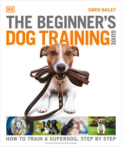The Beginner's Dog Training Guide Paperback by Gwen Bailey