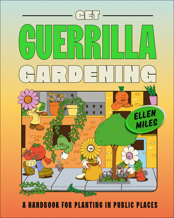 Get Guerrilla Gardening: A Handbook for Planting in Public Places Hardcover by Ellen Miles