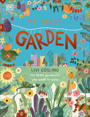 My First Garden: For Little Gardeners Who Want to Grow Hardcover by Livi Gosling
