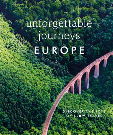Unforgettable Journeys Europe: Discover the Joys of Slow Travel Hardcover by DK