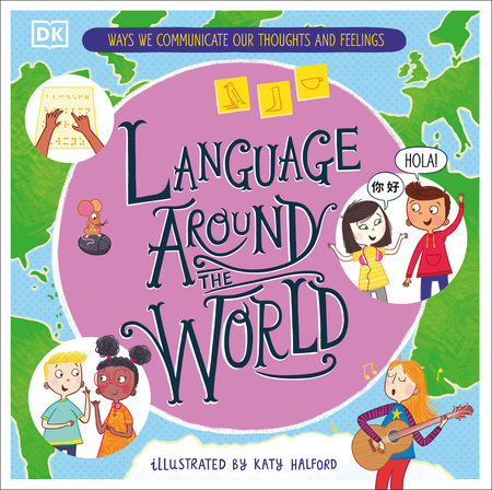 Language Around the World: Ways we Communicate our Thoughts and Feelings Hardcover by DK