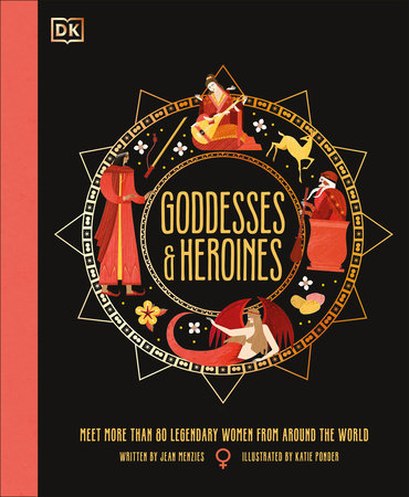 Goddesses and Heroines: Meet More Than 80 Legendary Women From Around the World Hardcover by Jean Menzies