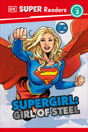 DK Super Readers Level 3 DC Supergirl Girl of Steel: Meet Kara Zor-El Hardcover by Frankie Hallam