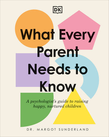 What Every Parent Needs to Know Hardcover by Margot Sunderland