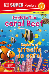 DK Super Readers Level 1 Bilingual Explore the Coral Reef – Explora el arrecife de coral Hardcover by DK
