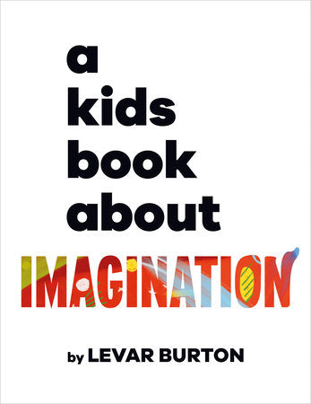 A Kids Book About Imagination Hardcover by LeVar Burton