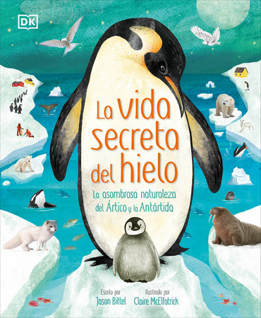 La vida secreta del hielo (The Frozen Worlds) Hardcover by Jason Bittel