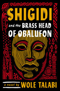 Shigidi and the Brass Head of Obalufon Hardcover by Wole Talabi