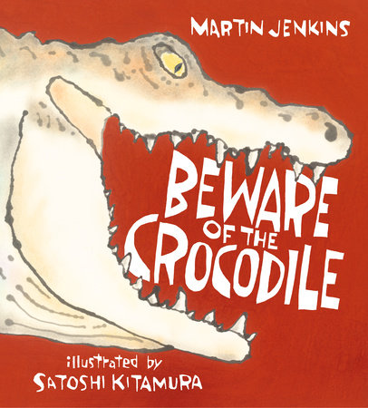Beware of the Crocodile Hardcover by Martin Jenkins; Illustrated by Satoshi Kitamura
