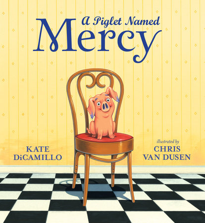 A Piglet Named Mercy Hardcover by Kate DiCamillo; Illustrated by Chris Van Dusen