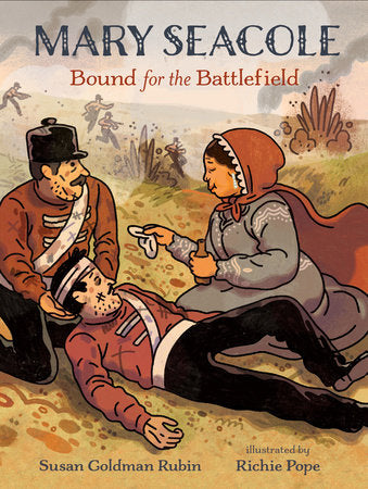 Mary Seacole: Bound for the Battlefield Hardcover by Susan Goldman Rubin; Illustrated by Richie Pope