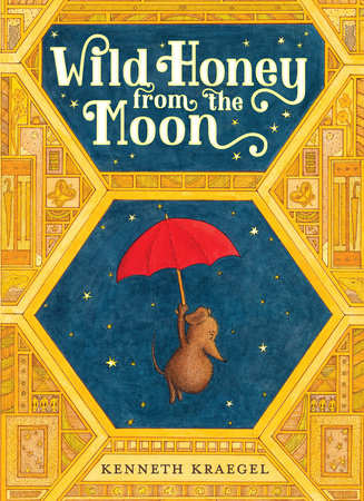 Wild Honey from the Moon Hardcover by Kenneth Kraegel; Illustrated by Kenneth Kraegel