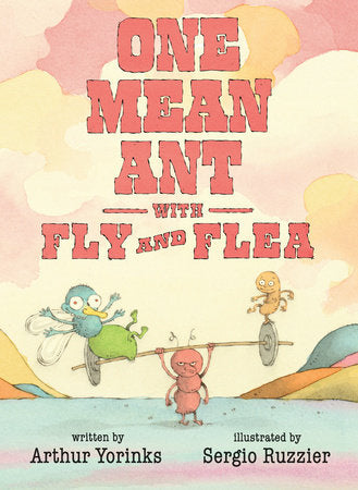 One Mean Ant with Fly and Flea Hardcover by Arthur Yorinks; Illustrated by Sergio Ruzzier