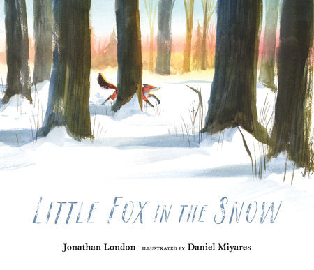 Little Fox in the Snow Hardcover by Jonathan London; Illustrated by Daniel Miyares