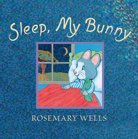 Sleep, My Bunny Hardcover by Rosemary Wells; Illustrated by Rosemary Wells