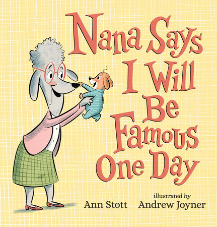 Nana Says I Will Be Famous One Day Hardcover by Ann Stott; Illustrated by Andrew Joyner