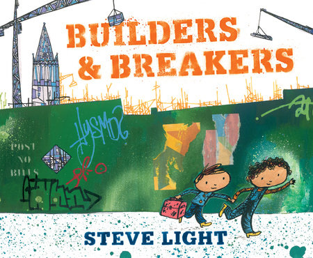 Builders and Breakers Hardcover by Steve Light; Illustrated by Steve Light