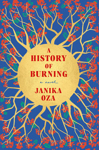 A History of Burning: A Novel Hardcover by Janika Oza