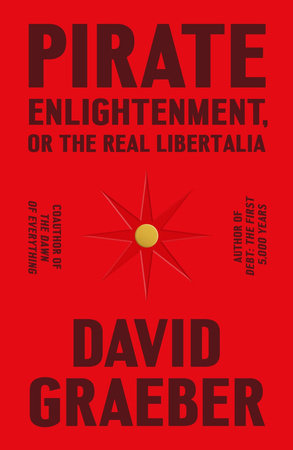 Pirate Enlightenment, or the Real Libertalia Hardcover by David Graeber