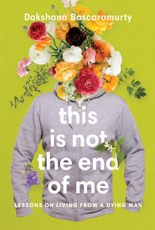 This Is Not the End of Me Paperback by Dakshana Bascaramurty