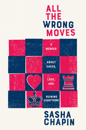 All the Wrong Moves Hardcover by Sasha Chapin