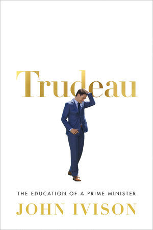 Trudeau Hardcover by John Ivison