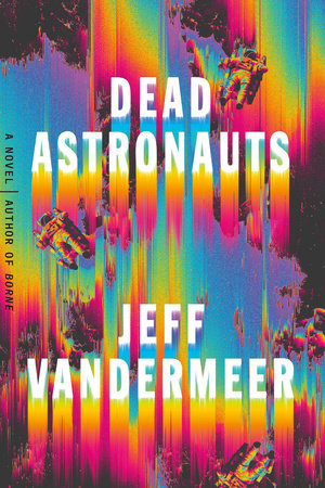 Dead Astronauts Paperback by Jeff VanderMeer