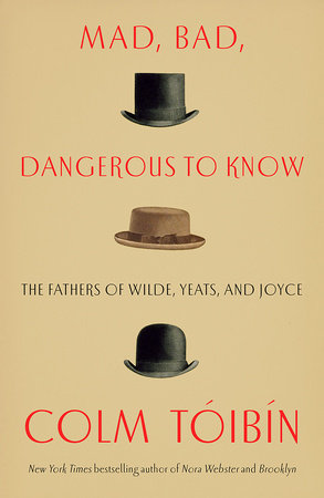 Mad, Bad, Dangerous to Know Hardcover by Colm Tóibín