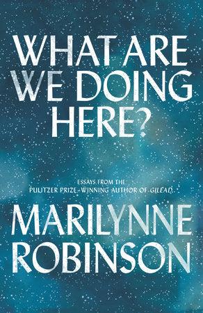 What Are We Doing Here? Paperback by Marilynne Robinson