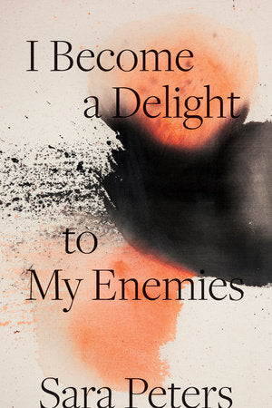 I Become a Delight to My Enemies Paperback by Sara Peters