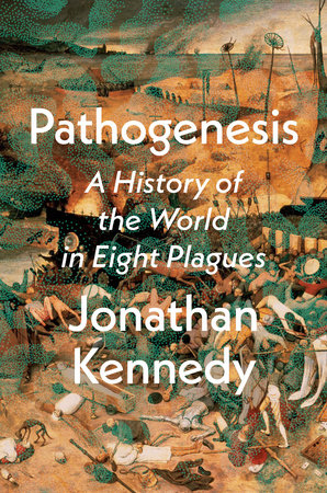 Pathogenesis: A History of the World in Eight Plagues Hardcover by Jonathan Kennedy