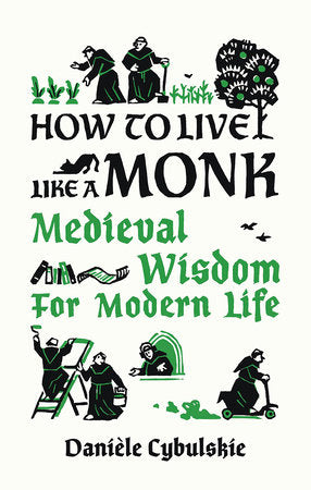 How to Live Like a Monk Hardcover by Danièle Cybulskie and Anna Lobanova