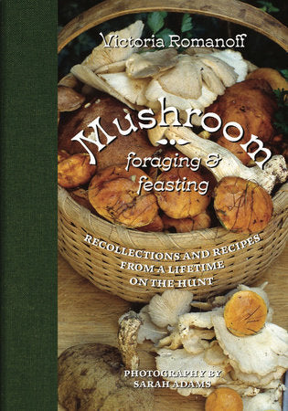 Mushroom Foraging and Feasting Hardcover by Victoria Romanoff