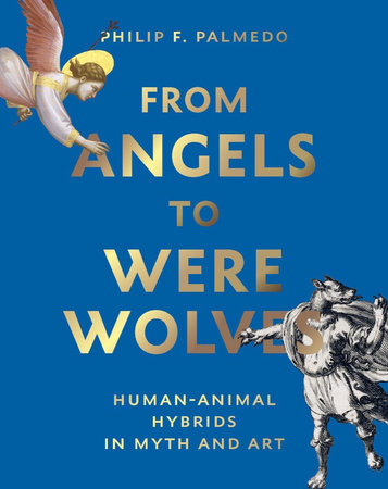 From Angels to Werewolves Hardcover by Philip F. Palmedo