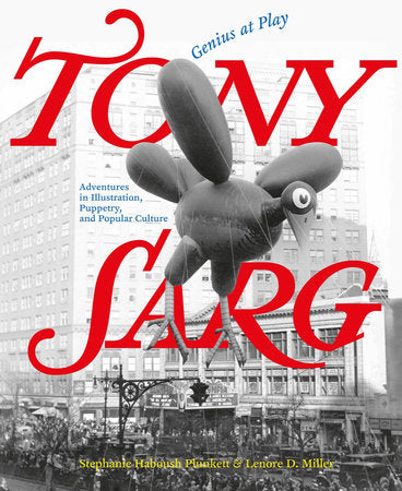 Tony Sarg: Genius at Play: Adventures in Illustration, Puppetry, and Popular Culture Hardcover by Stephanie Haboush Plunkett (Editor)